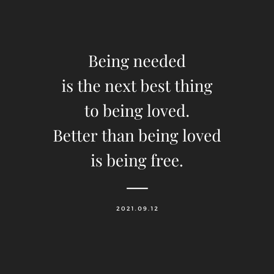 love poem with the text being needed is the next best thing to being loved better than being loved is being free